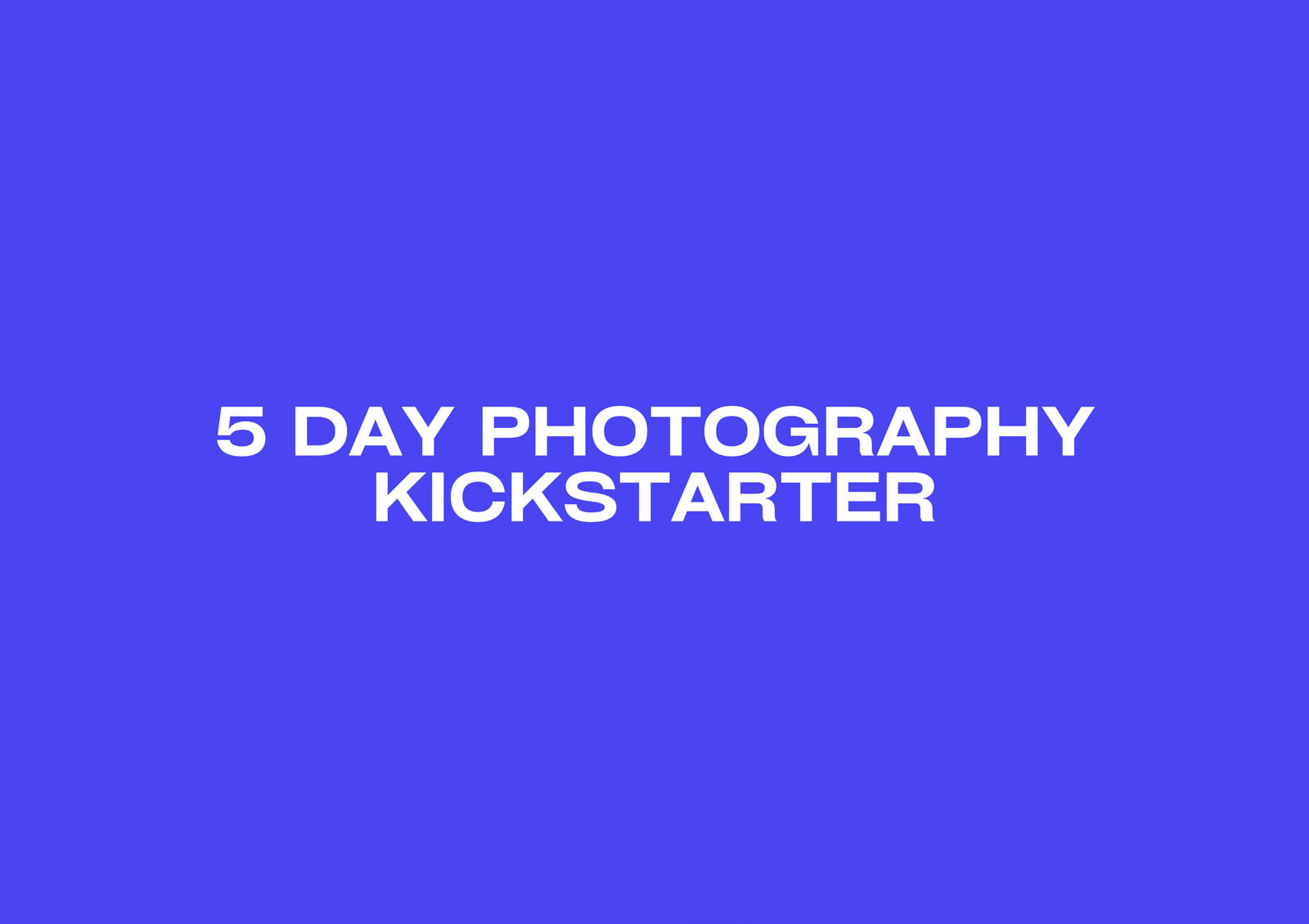 5 Day Photography Kickstarter (Copy 1)